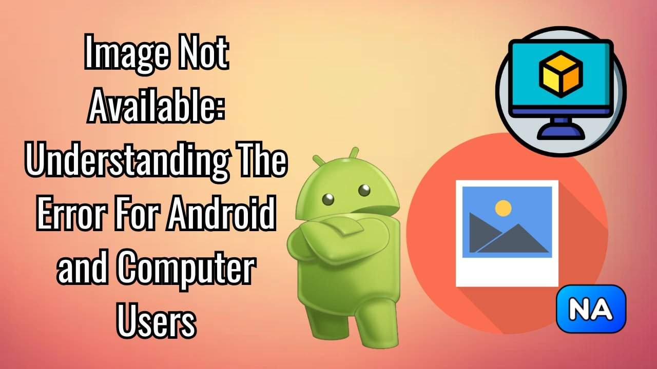 How to Fix Image Not Available Error on Android and Computer?